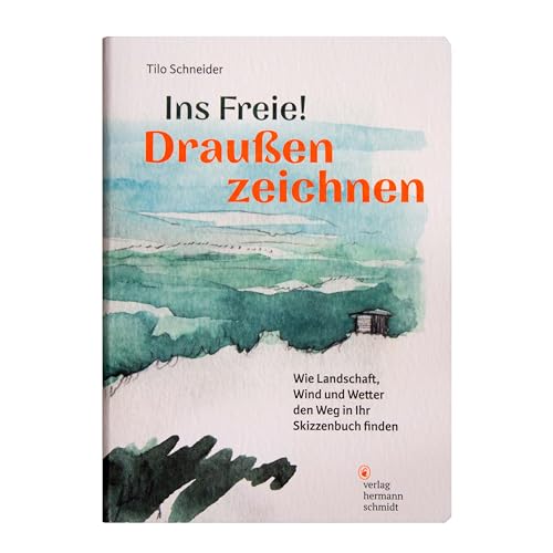 Ins Freie! Draußen zeichnen: Wie Landschaft, Wind und Wetter den Weg in Ihr Skizzenbuch finden von Verlag Hermann Schmidt